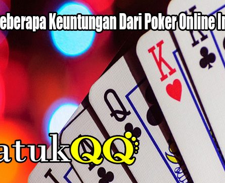 Nikmati Beberapa Keuntungan Dari Poker Online Indonesia