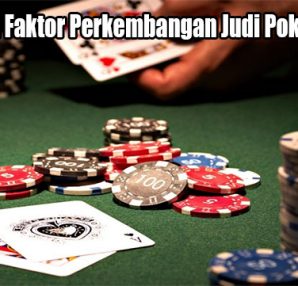 Ketahuilah Faktor Perkembangan Judi PokerQQ Online